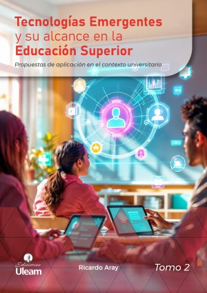 Tecnologías Emergentes y su alcance en la Educación Superior Tomo 2