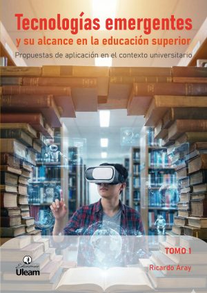 Tecnologías emergentes y su alcance en la educación superior Tomo 1